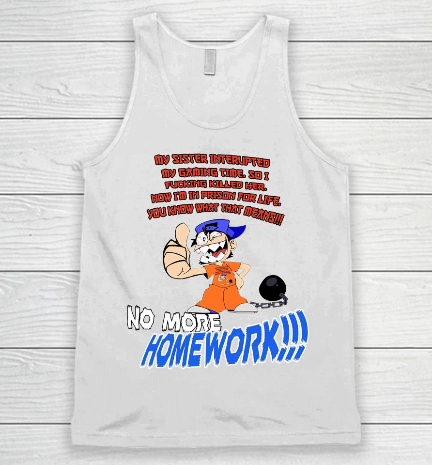 My Sister Interupted My Gaming Time So I Fucking Killed Her Unisex Tank Top