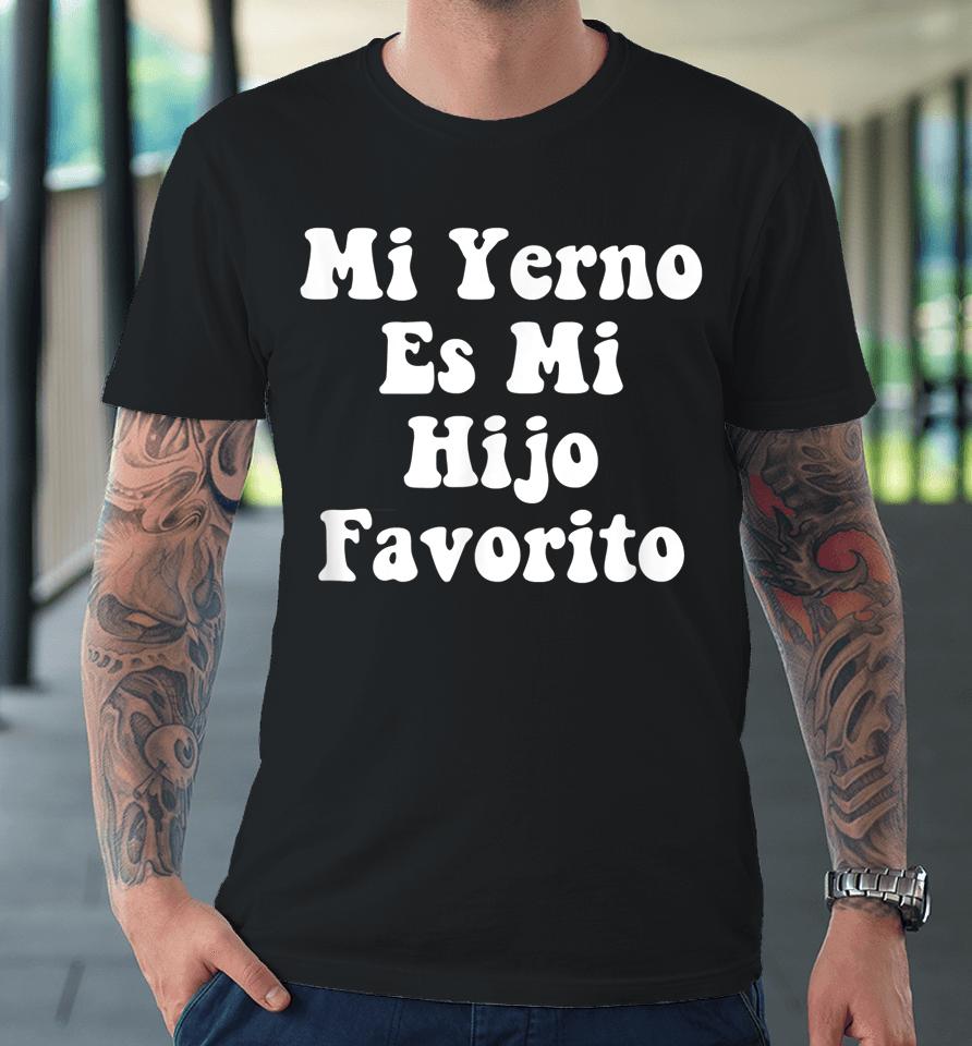 My Son-In-Law Is Favorite Child Mi Yerno Es Mi Hijo Favorito Premium T-Shirt