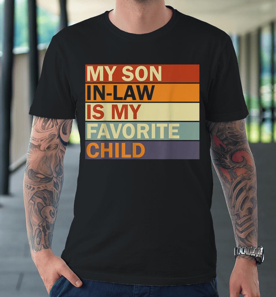 My Son-In-Law Is My Favorite Child Family Humor Dad Mom Premium T-Shirt