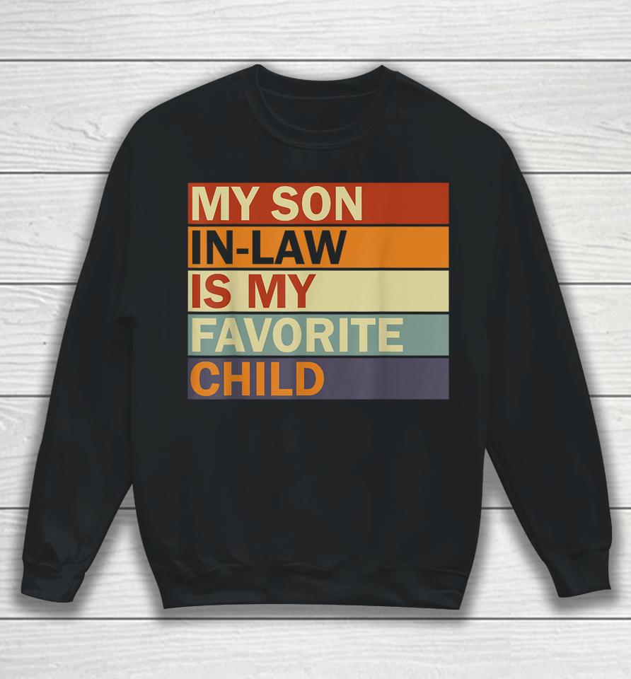 My Son-In-Law Is My Favorite Child Family Humor Dad Mom Sweatshirt