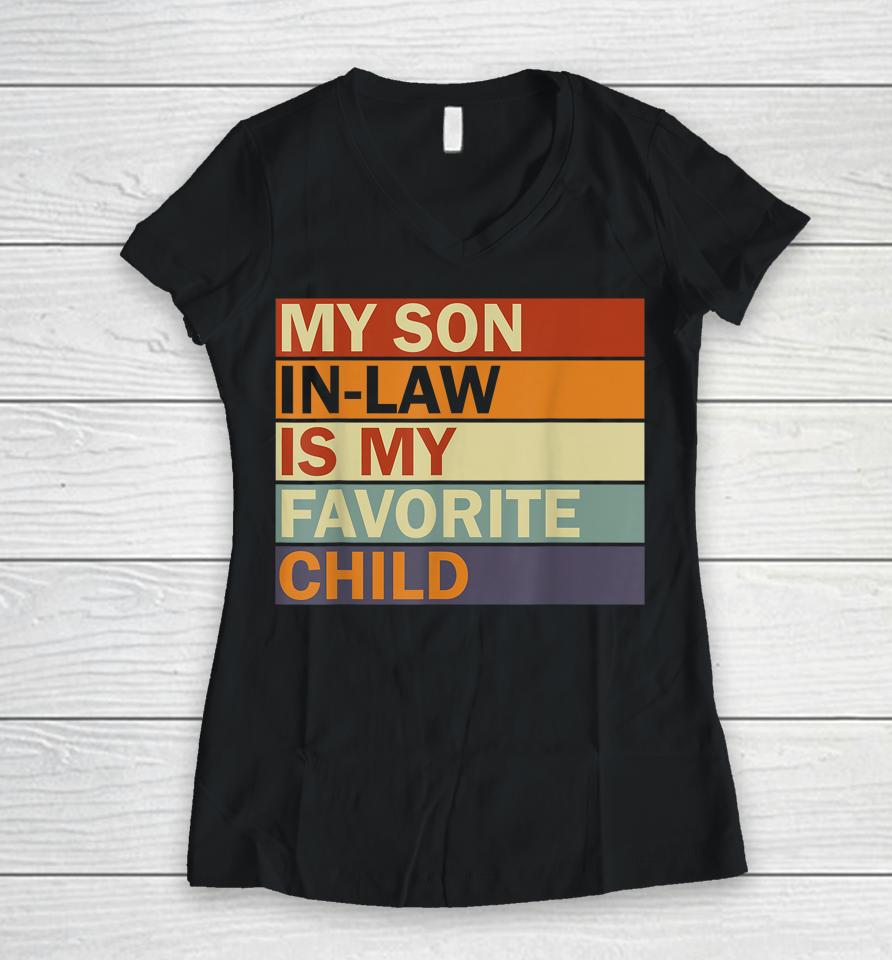 My Son-In-Law Is My Favorite Child Family Humor Dad Mom Women V-Neck T-Shirt