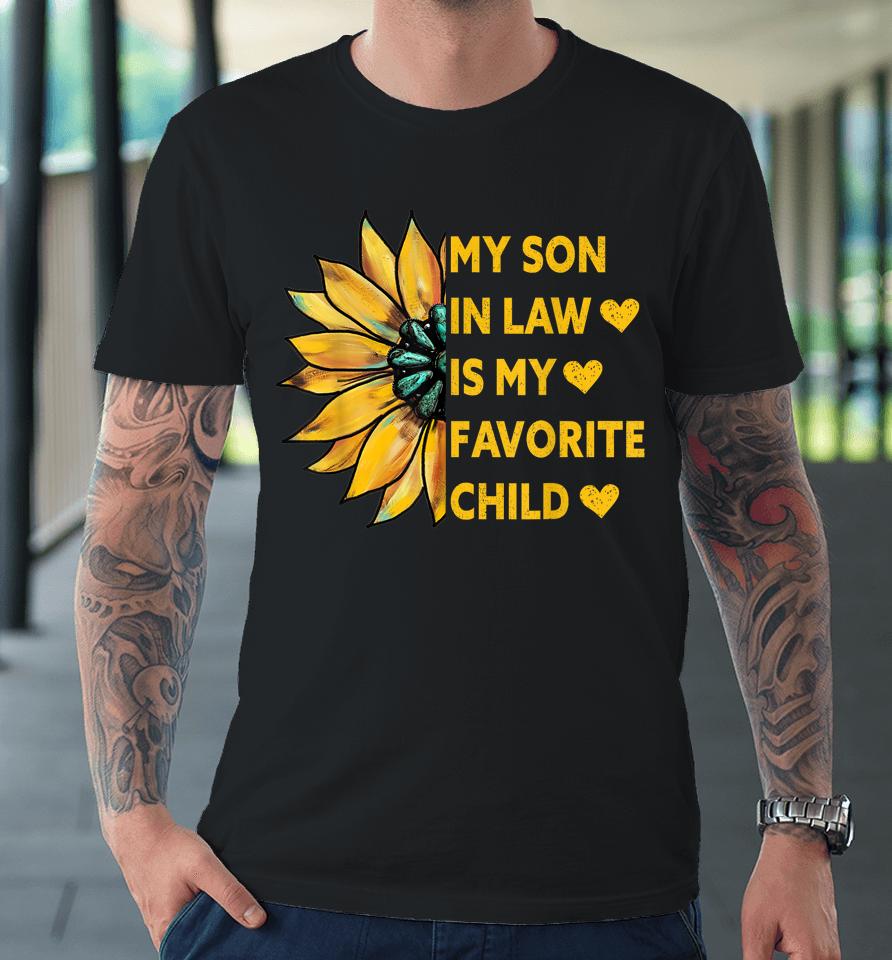 My Son In Law Is My Favorite Child Family Sunflower Design Premium T-Shirt