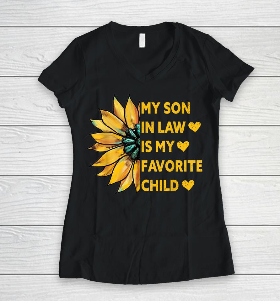 My Son In Law Is My Favorite Child Family Sunflower Design Women V-Neck T-Shirt