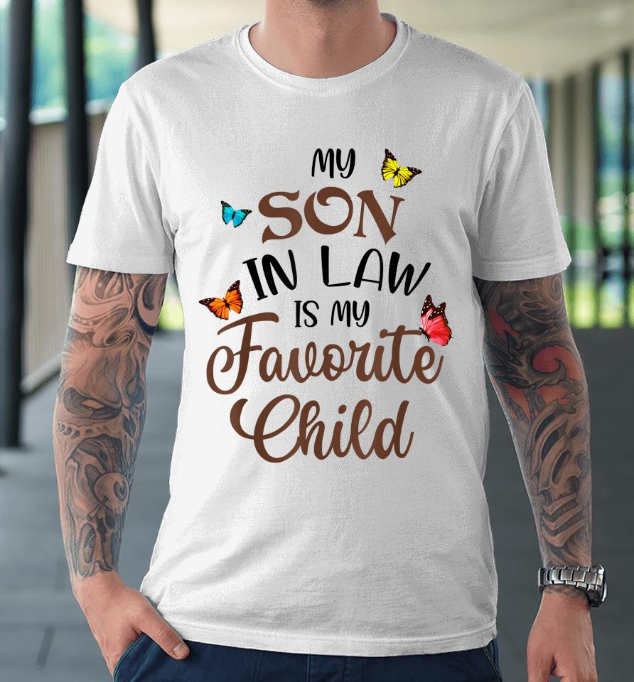 My Son In Law Is My Favorite Child From Mother In Law Premium T-Shirt