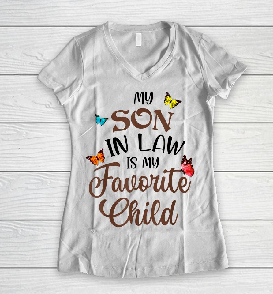 My Son In Law Is My Favorite Child From Mother In Law Women V-Neck T-Shirt