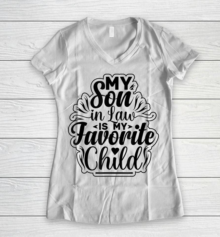 My Son In Law Is My Favorite Child Funny Family Humor Retro Women V-Neck T-Shirt