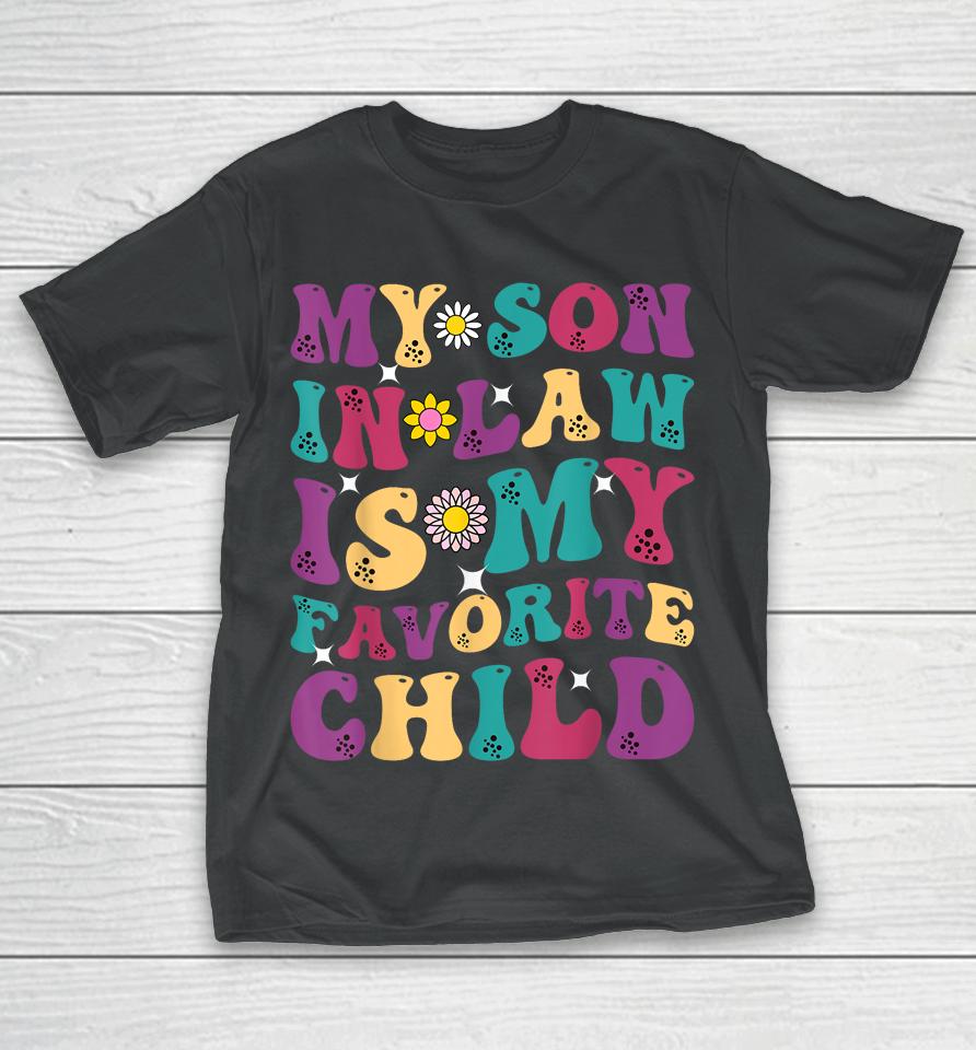 My Son-In-Law Is My Favorite Child Funny Mom T-Shirt