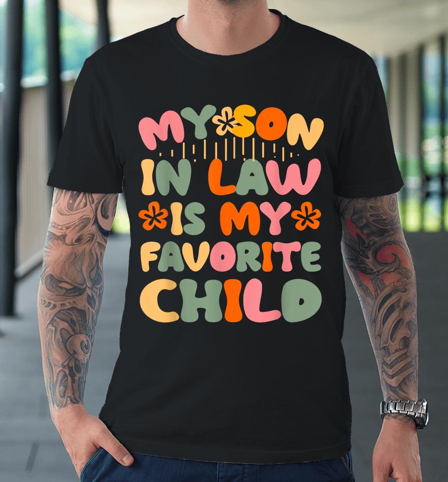 My Son-In-Law Is My Favorite Child Funny Mom Premium T-Shirt
