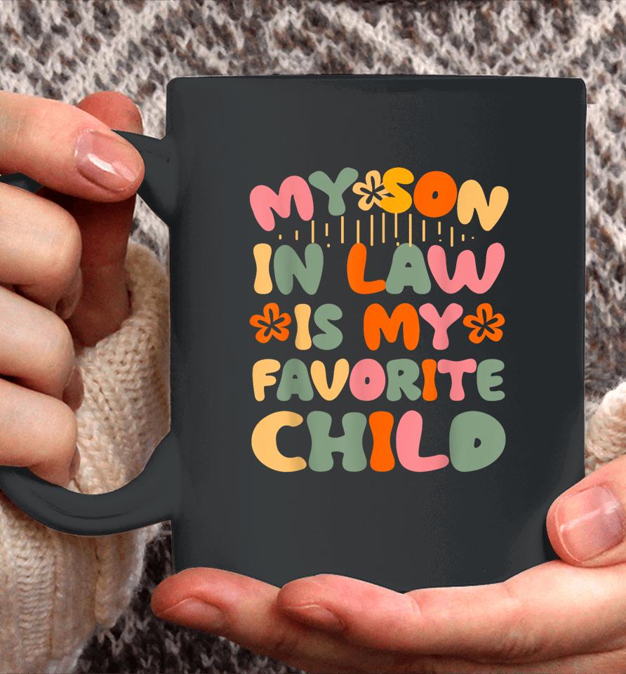 My Son-In-Law Is My Favorite Child Funny Mom Coffee Mug