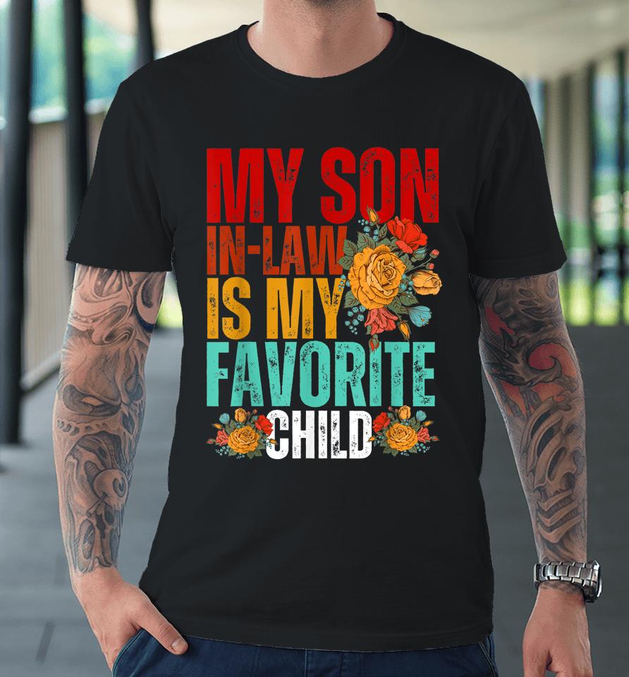 My Son In Law Is My Favorite Child Funny Son-In-Law Dad Mom Premium T-Shirt