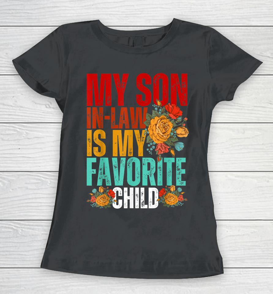 My Son In Law Is My Favorite Child Funny Son-In-Law Dad Mom Women T-Shirt