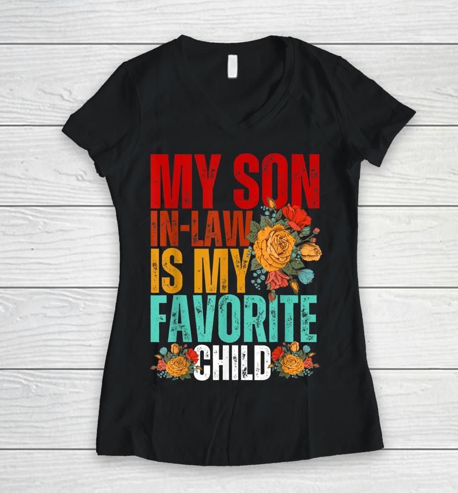 My Son In Law Is My Favorite Child Funny Son-In-Law Dad Mom Women V-Neck T-Shirt