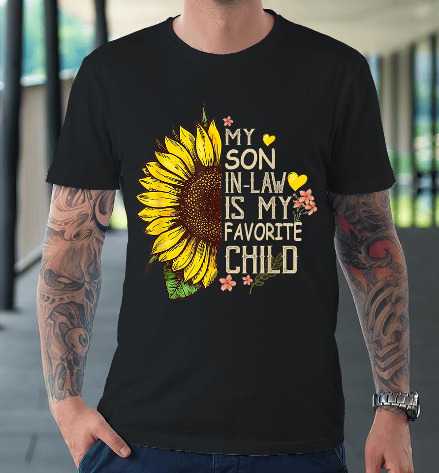 My Son In Law Is My Favorite Child Funny Sunflower Gifts Premium T-Shirt
