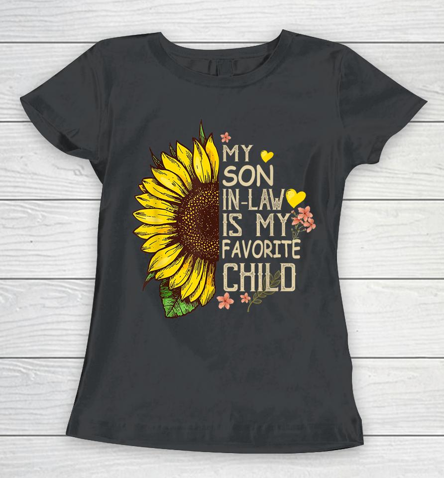 My Son In Law Is My Favorite Child Funny Sunflower Gifts Women T-Shirt