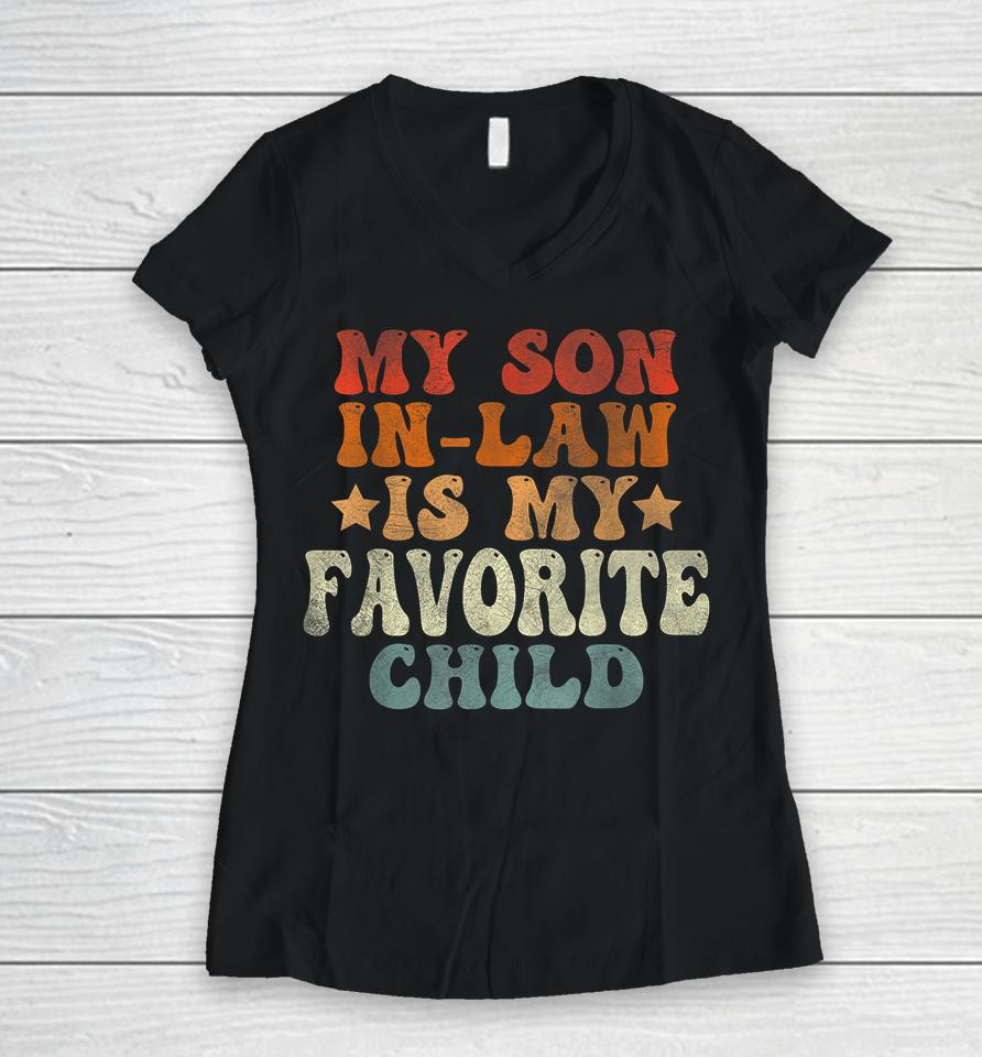 My Son In Law Is My Favorite Child Women V-Neck T-Shirt