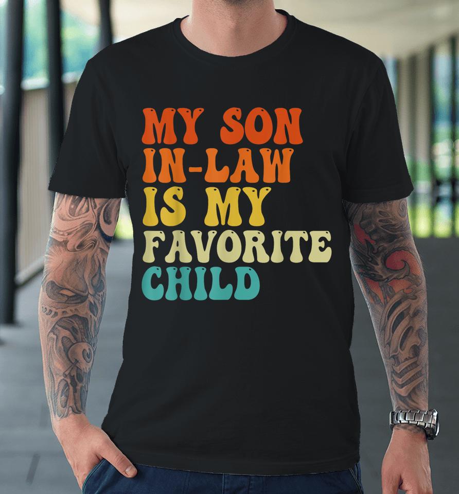 My Son In Law Is My Favorite Child Son In Law Funny Retro Premium T-Shirt