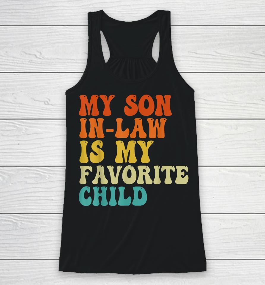 My Son In Law Is My Favorite Child Son In Law Funny Retro Racerback Tank