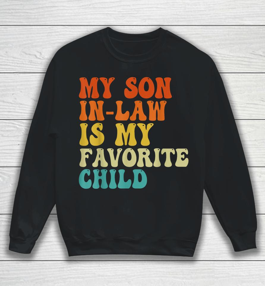 My Son In Law Is My Favorite Child Son In Law Funny Retro Sweatshirt