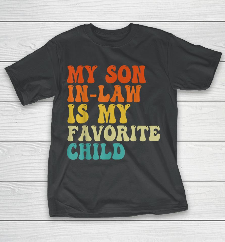 My Son In Law Is My Favorite Child Son In Law Funny Retro T-Shirt