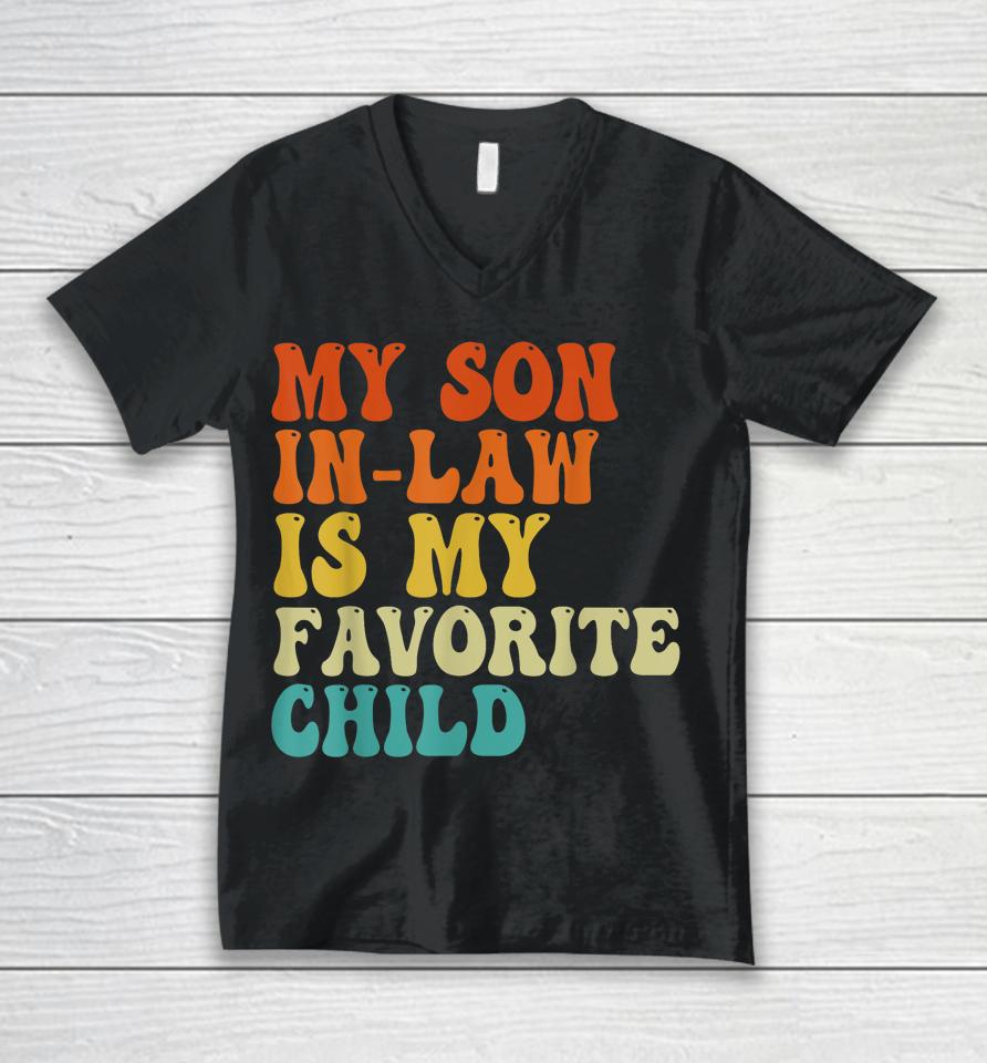My Son In Law Is My Favorite Child Son In Law Funny Retro Unisex V-Neck T-Shirt