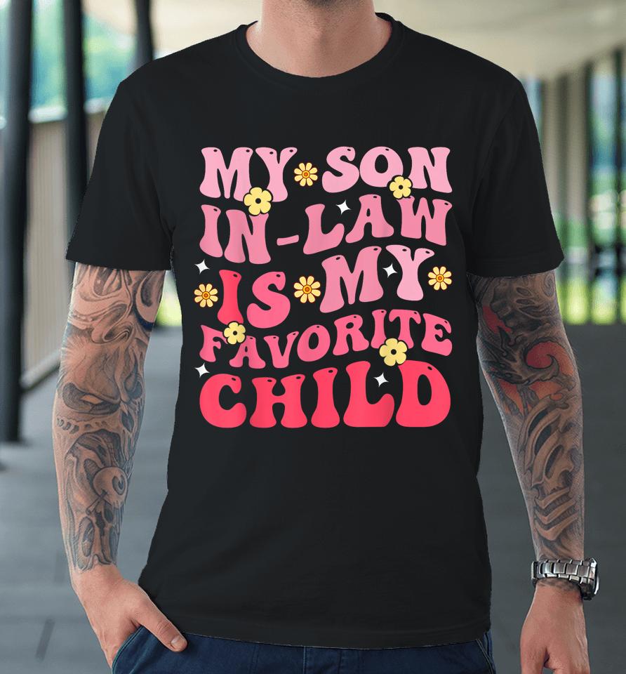 My Son In Law Is My Favrite Child Groovy Premium T-Shirt