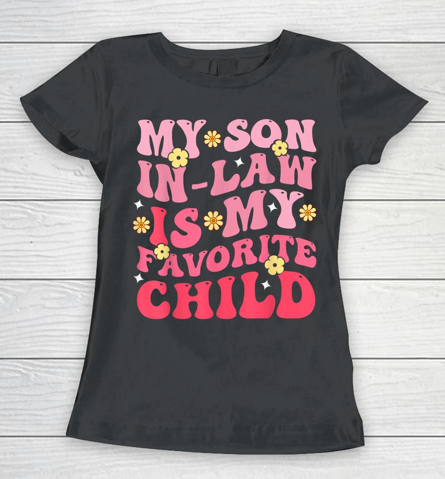 My Son In Law Is My Favrite Child Groovy Women T-Shirt