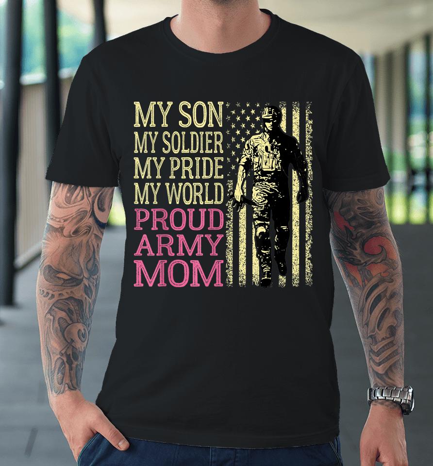 My Son My Soldier Hero Proud Army Mom Premium T-Shirt