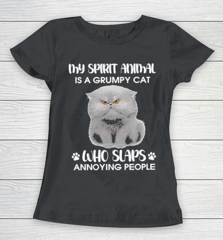 My Spirit Animal Is A Grumpy Cat Who Slaps Annoying People 2024 Women T-Shirt