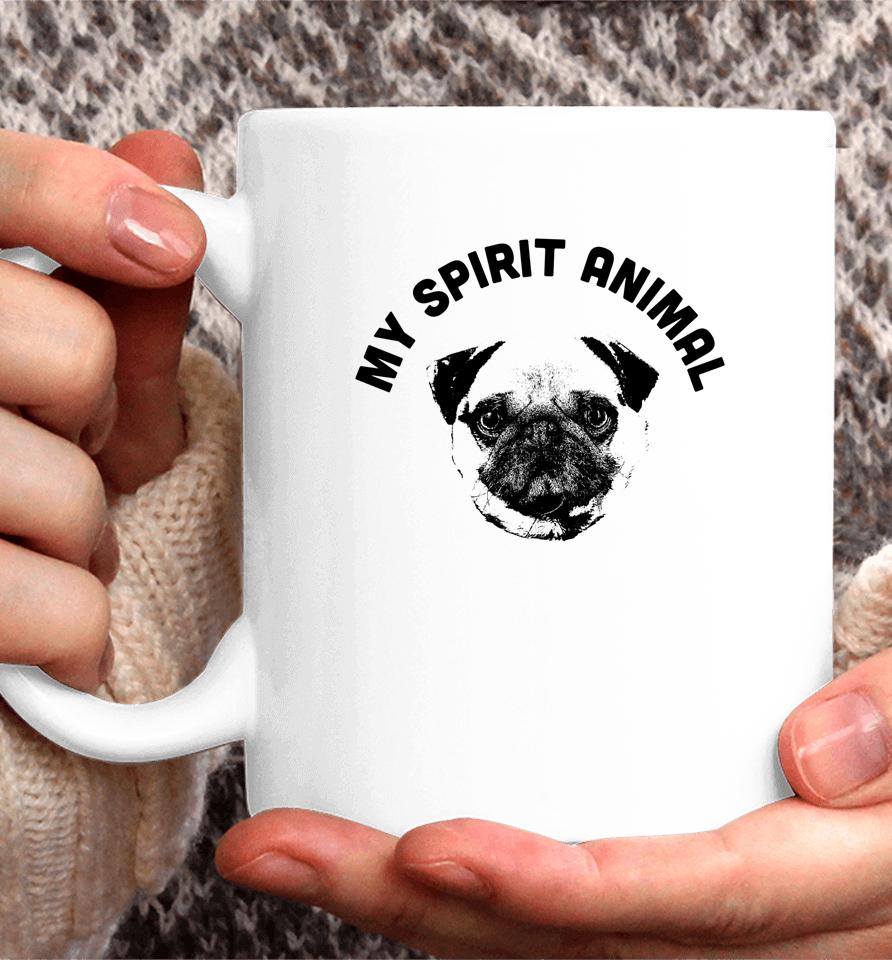 My Spirit Animal Pug Funny Dog Mom And Dog Dad Coffee Mug