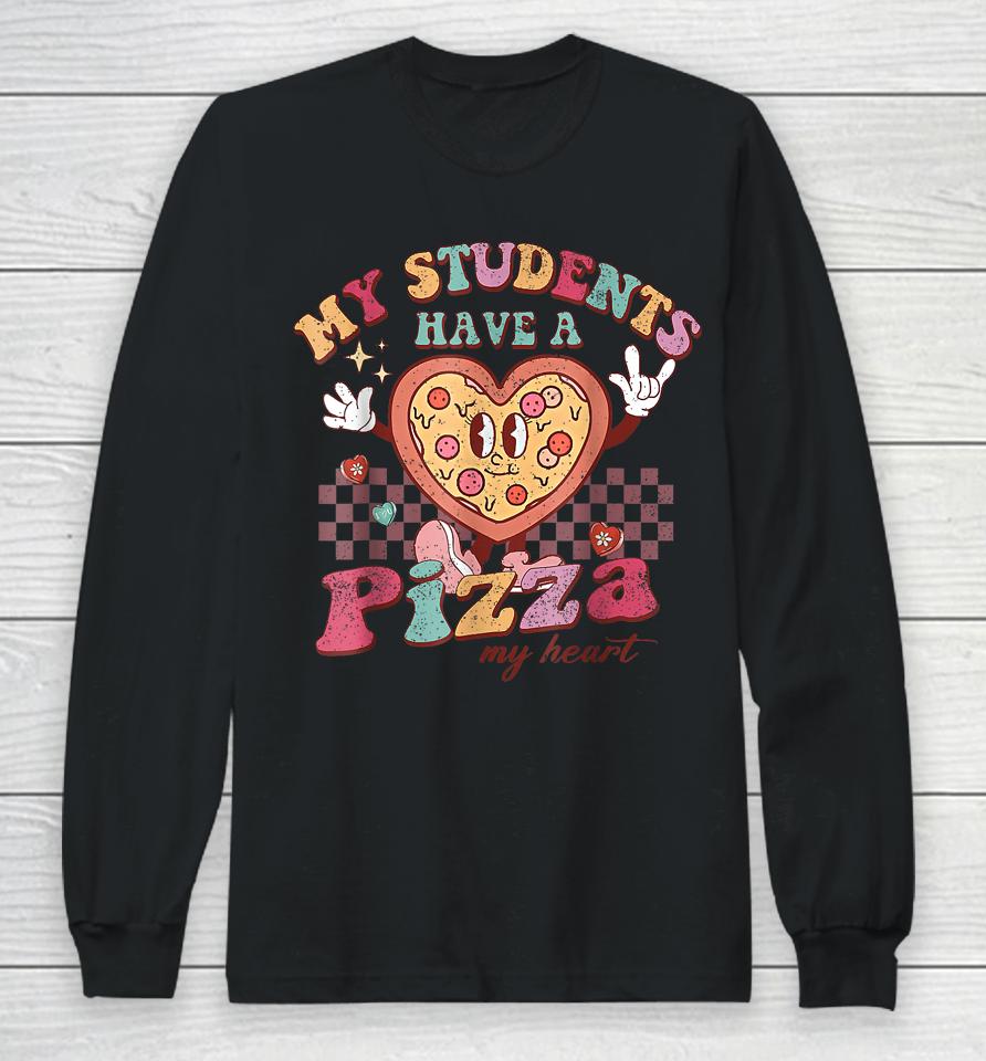 My Students Have A Pizza My Heart Valentines Day Teacher Long Sleeve T-Shirt