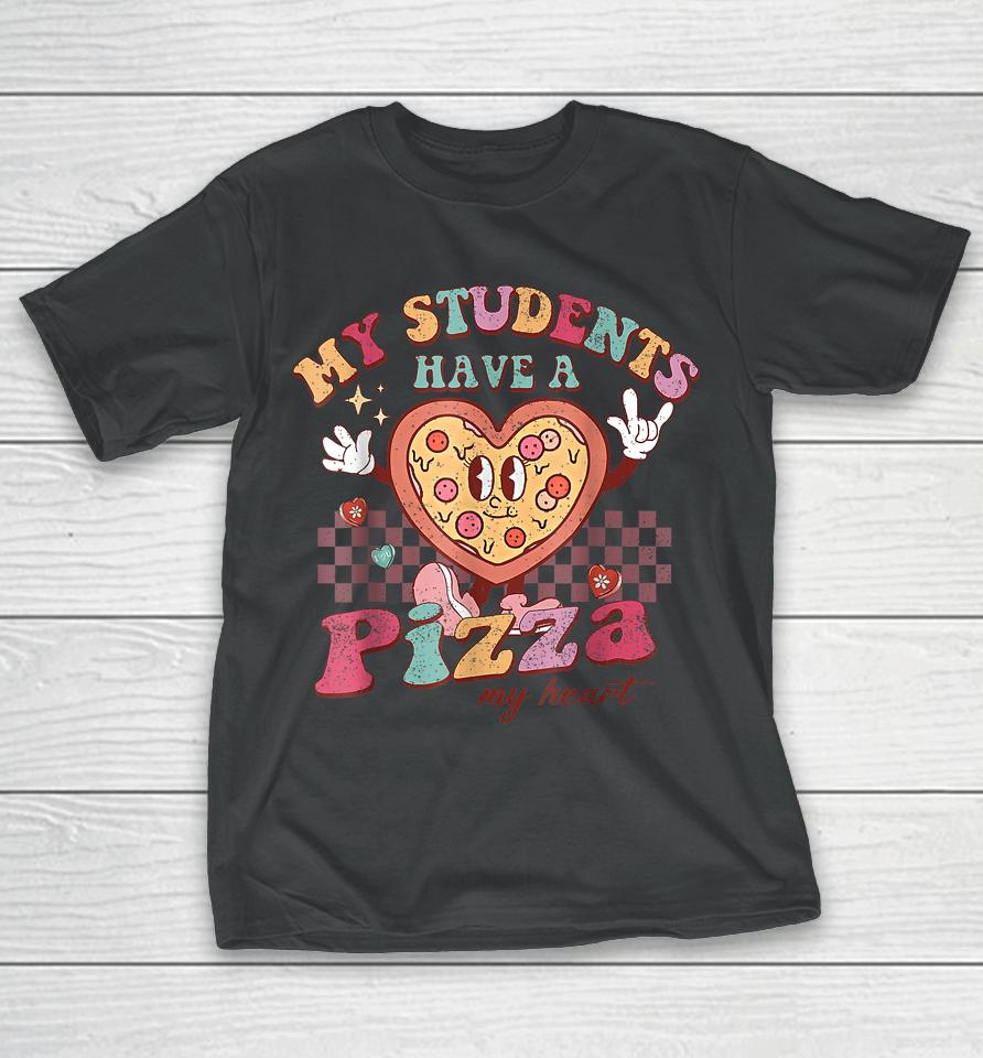 My Students Have A Pizza My Heart Valentines Day Teacher T-Shirt