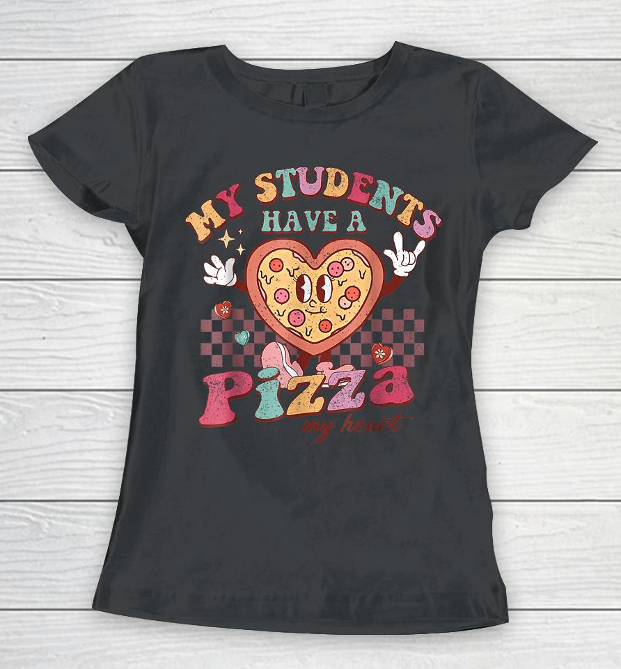 My Students Have A Pizza My Heart Valentines Day Teacher Women T-Shirt