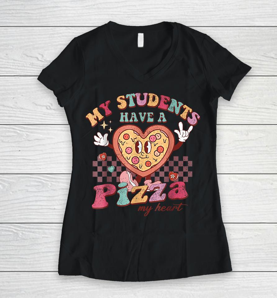 My Students Have A Pizza My Heart Valentines Day Teacher Women V-Neck T-Shirt