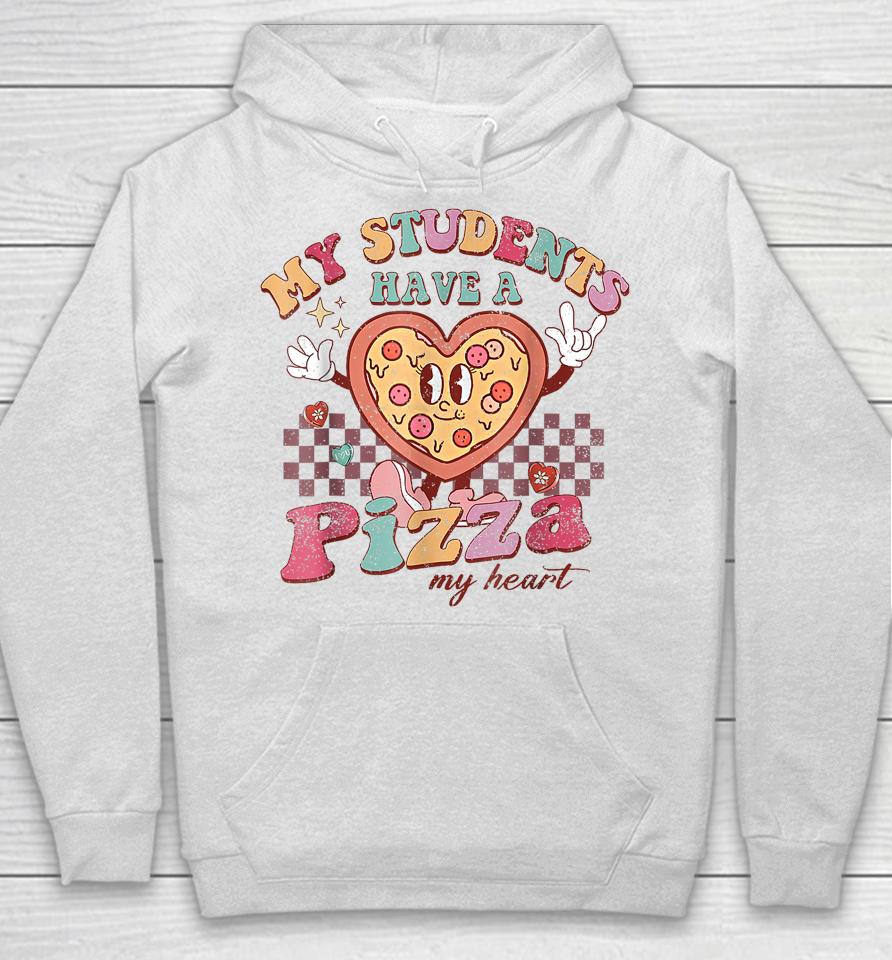 My Students Have A Pizza-My-Heart Valentines Day Teacher Hoodie