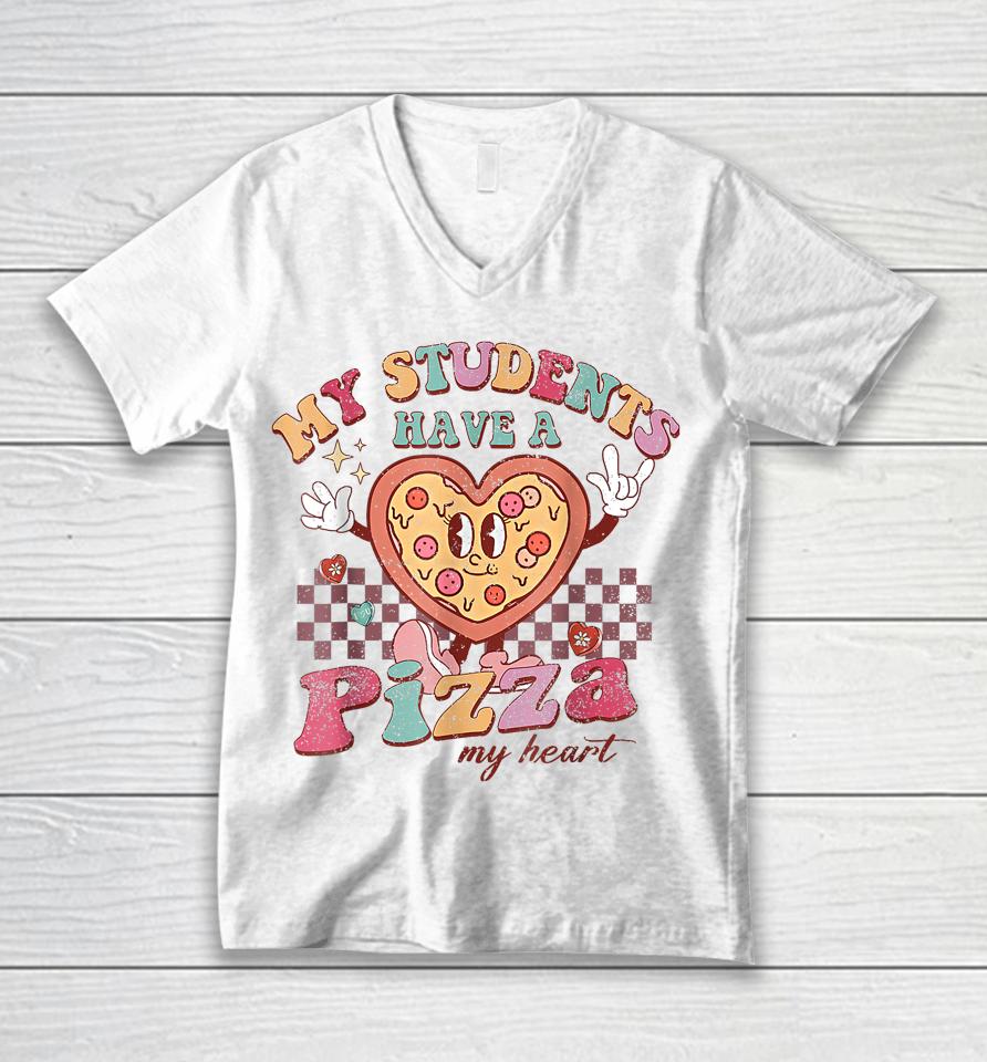 My Students Have A Pizza-My-Heart Valentines Day Teacher Unisex V-Neck T-Shirt