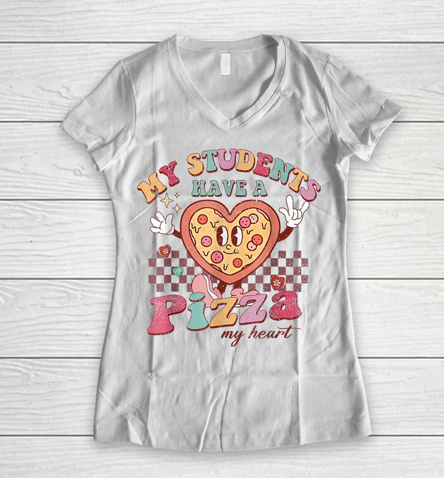 My Students Have A Pizza-My-Heart Valentines Day Teacher Women V-Neck T-Shirt