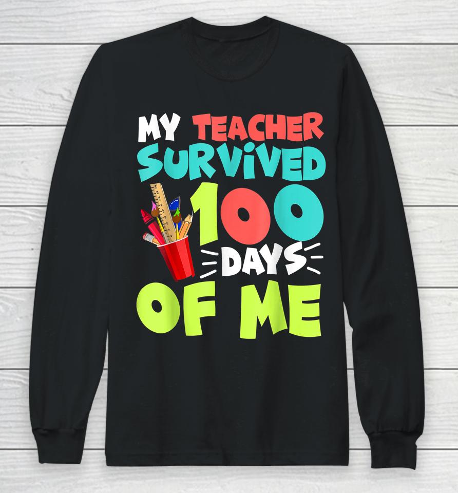 My Teacher Survived 100 Days Of Me Funny School Long Sleeve T-Shirt