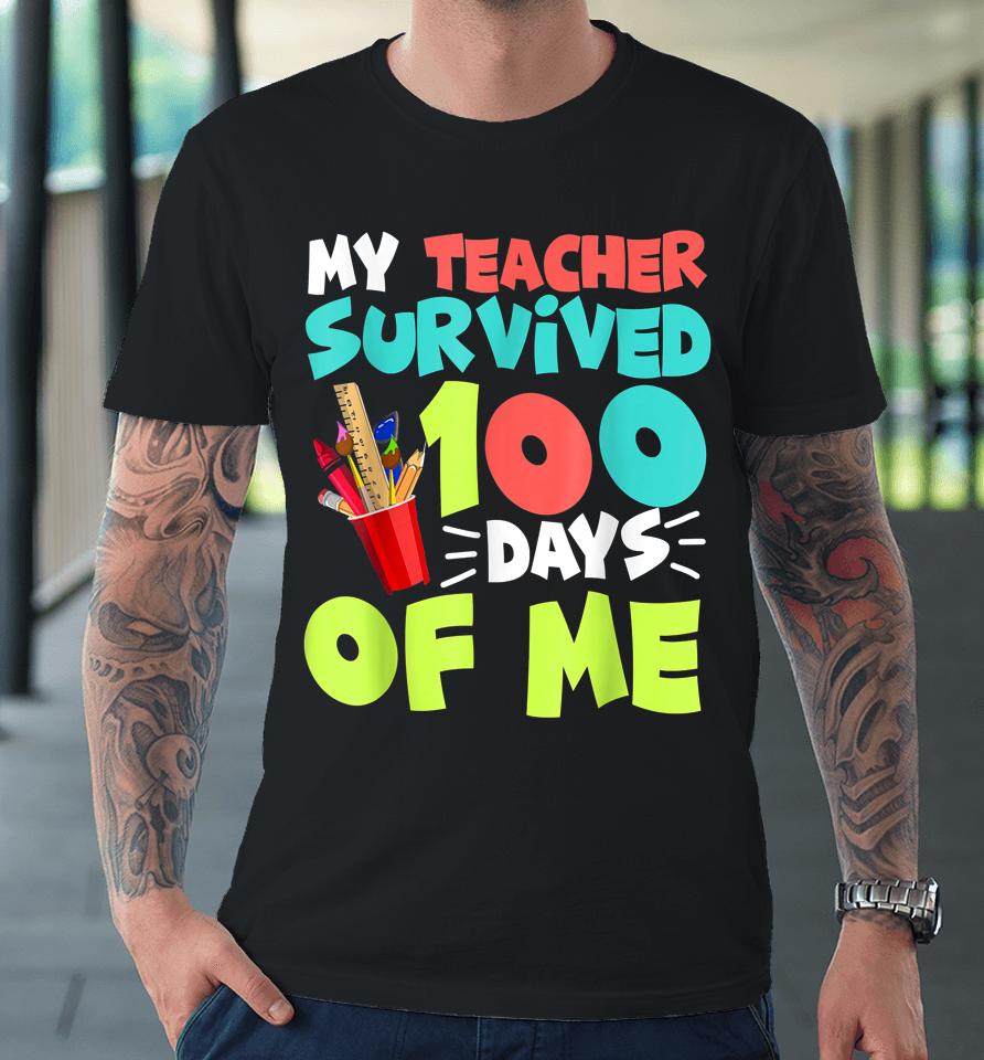 My Teacher Survived 100 Days Of Me Funny School Premium T-Shirt