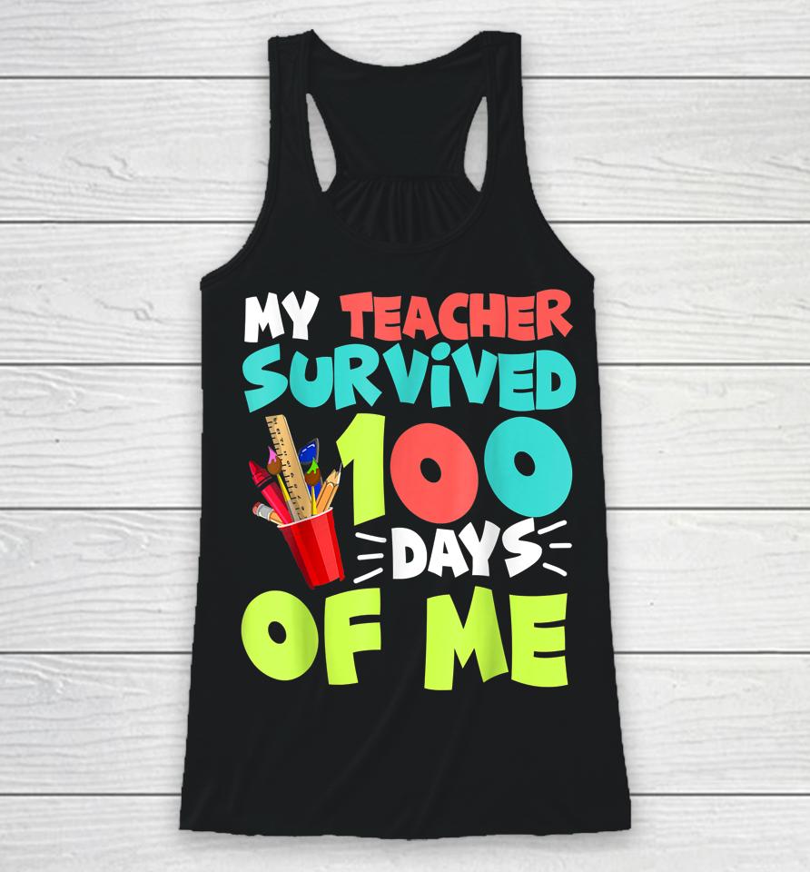 My Teacher Survived 100 Days Of Me Funny School Racerback Tank