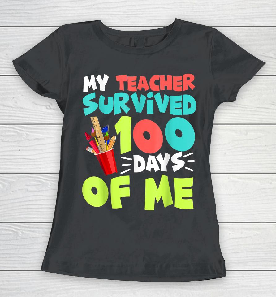My Teacher Survived 100 Days Of Me Funny School Women T-Shirt