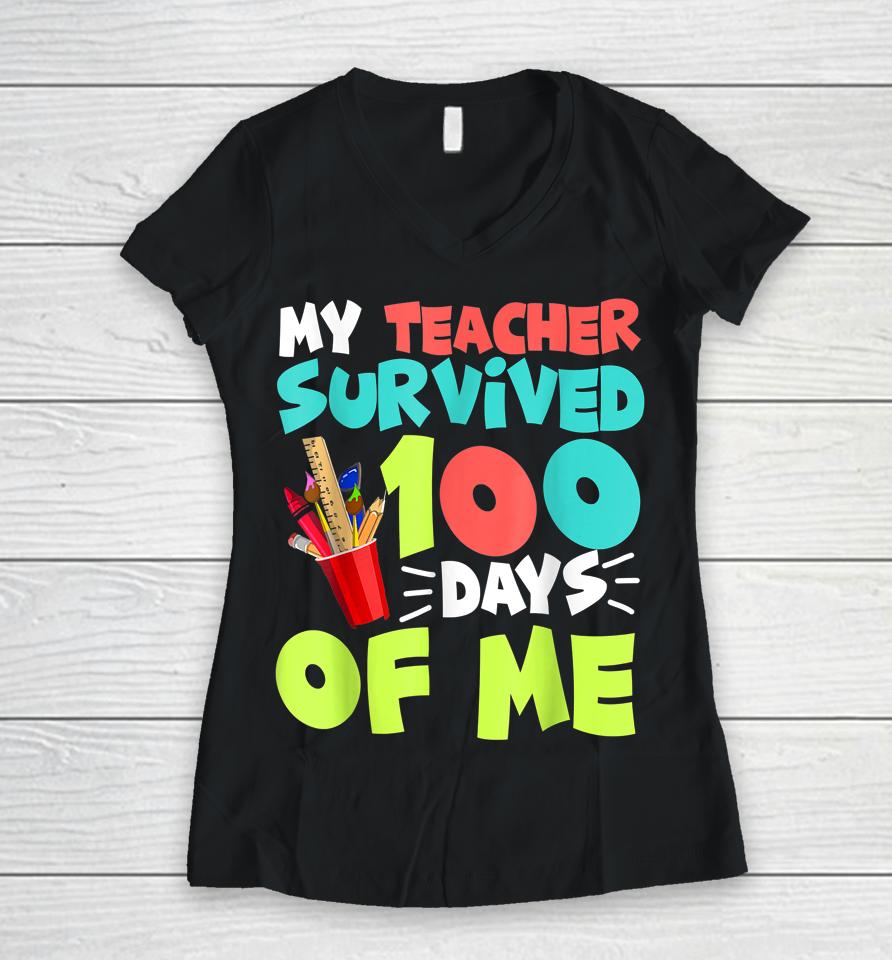 My Teacher Survived 100 Days Of Me Funny School Women V-Neck T-Shirt