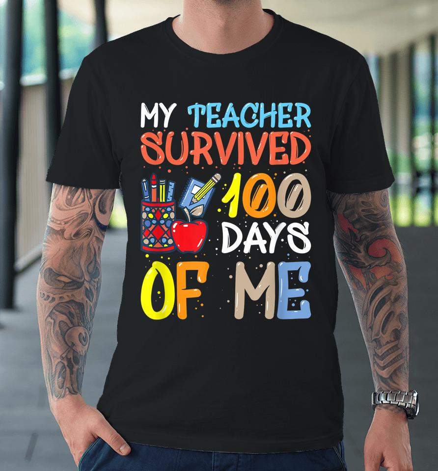 My Teacher Survived 100 Days Of Me Funny Premium T-Shirt