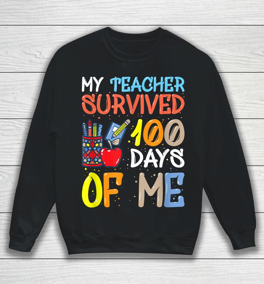 My Teacher Survived 100 Days Of Me Funny Sweatshirt