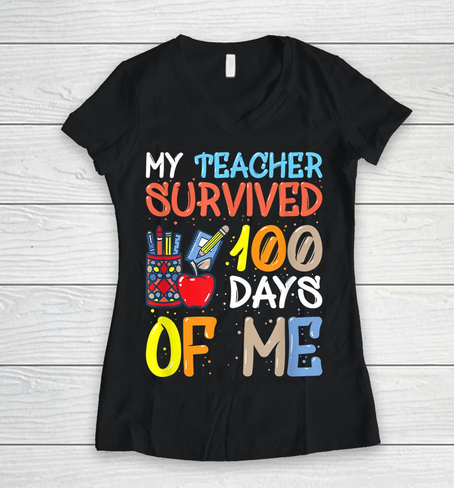 My Teacher Survived 100 Days Of Me Funny Women V-Neck T-Shirt