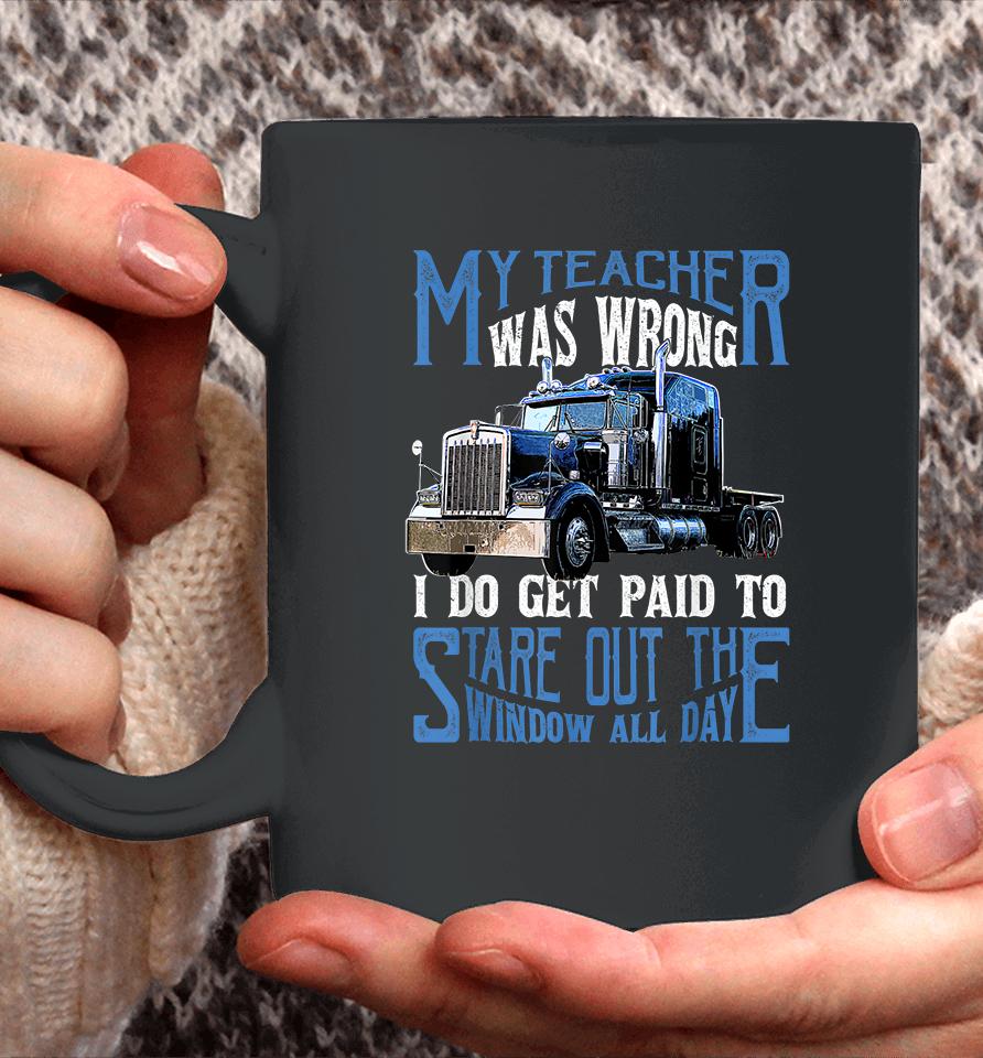 My Teacher Was Wrong Trucker Coffee Mug