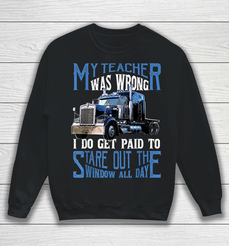 My Teacher Was Wrong Trucker Sweatshirt