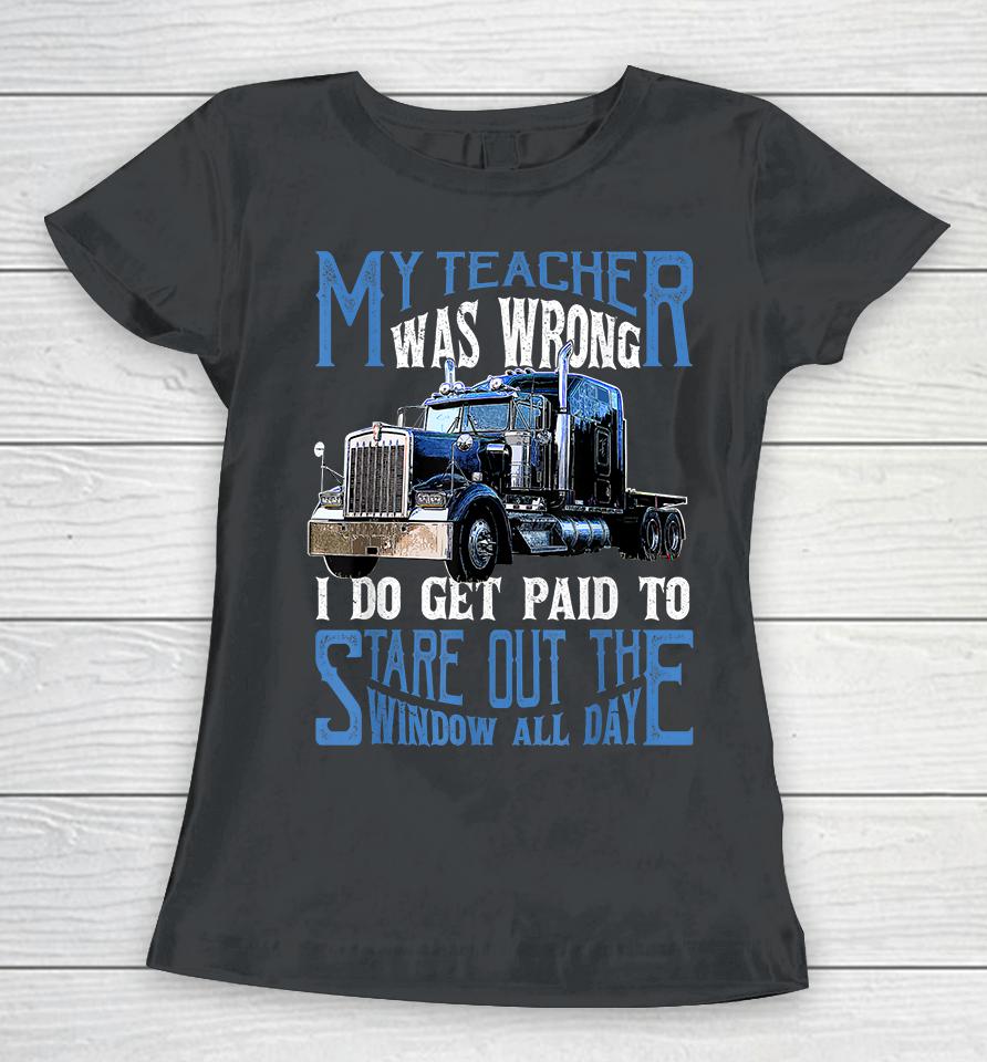 My Teacher Was Wrong Trucker Women T-Shirt