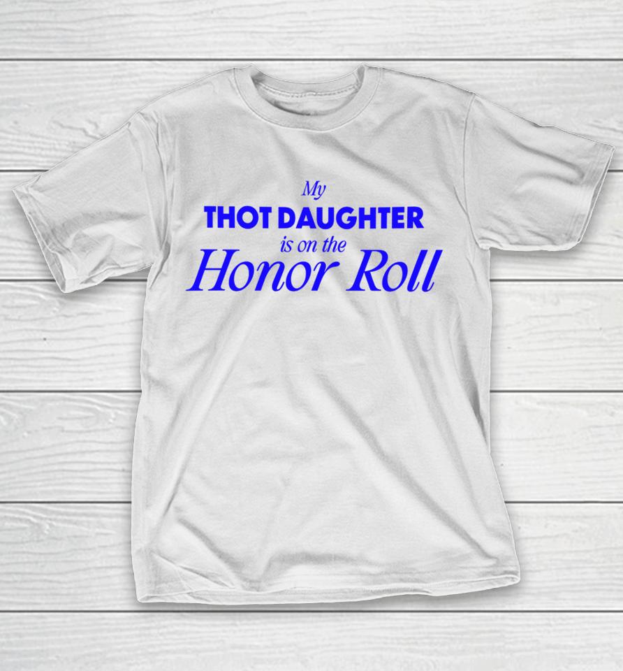 My Thot Daughter Is On The Honor Roll T-Shirt