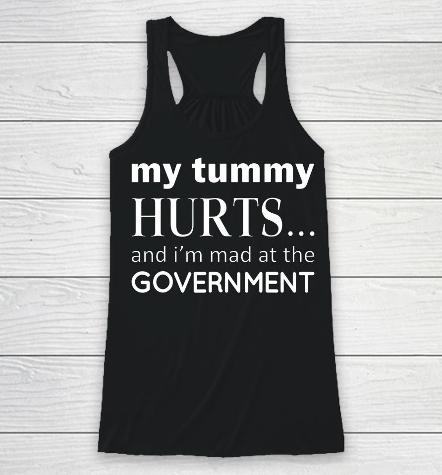 My Tummy Hurts And I'm Mad At Government Racerback Tank
