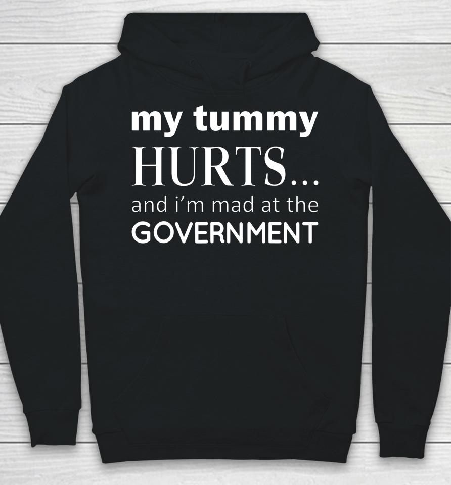 My Tummy Hurts And I'm Mad At Government Hoodie